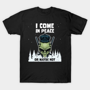 Alien Galaxy Science Space Lover I Come In Peace Or Maybe Not T-Shirt